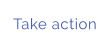 Take action